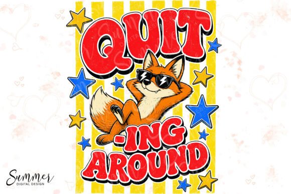 Quit Foxing Around Fun Sublimation PNG: A Playful Design Asset